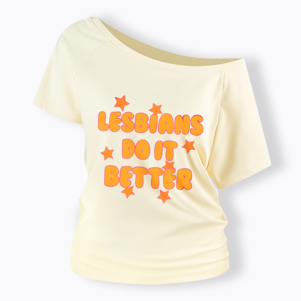 Lesbians Do It Better Off Shoulder T-Shirt