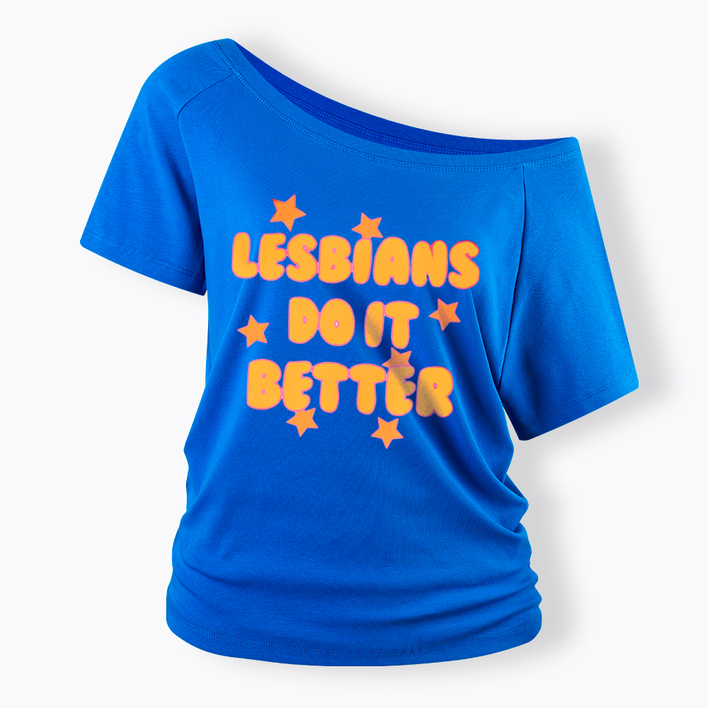 Lesbians Do It Better Off Shoulder T-Shirt