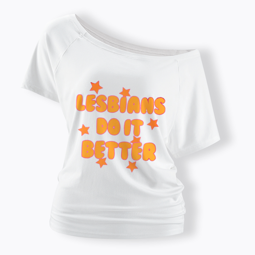 Lesbians Do It Better Off Shoulder T-Shirt