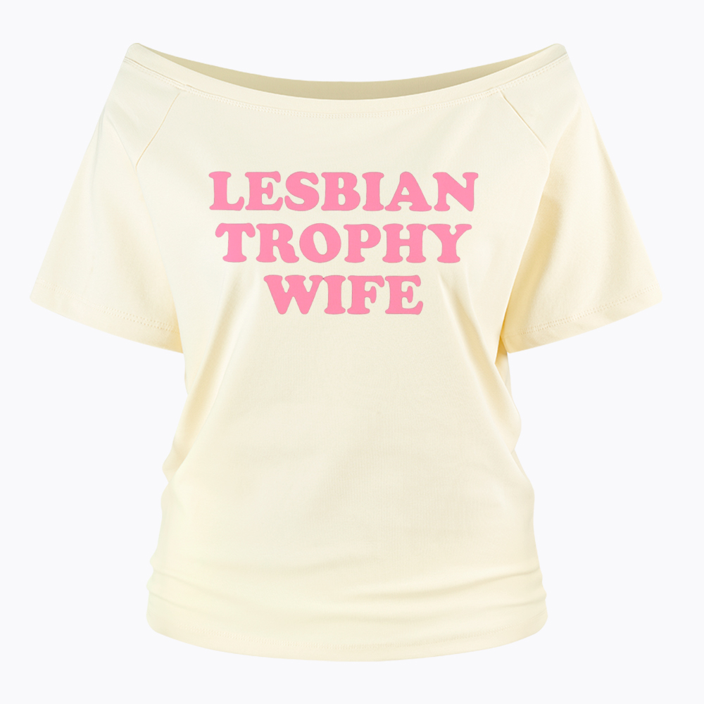 Lesbian Trophy Wife Off Shoulder T-Shirt