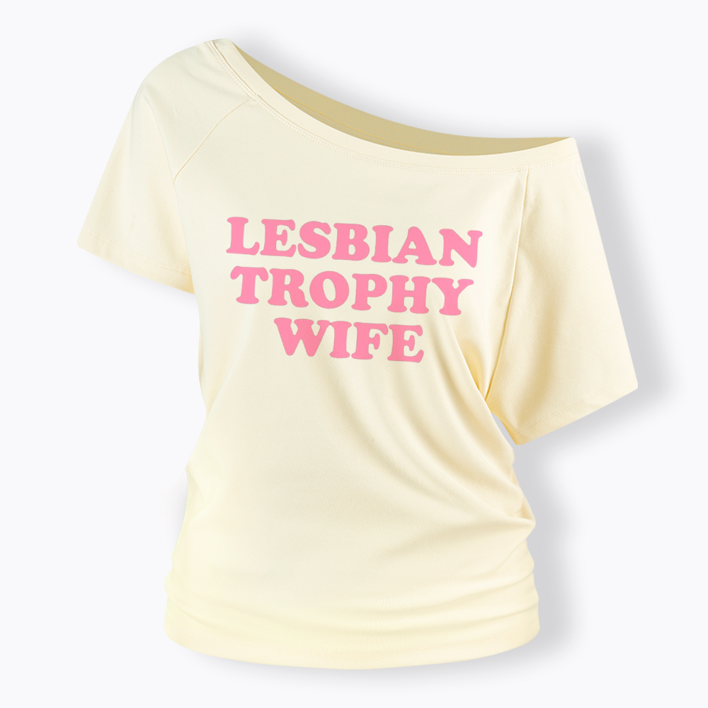 Lesbian Trophy Wife Off Shoulder T-Shirt