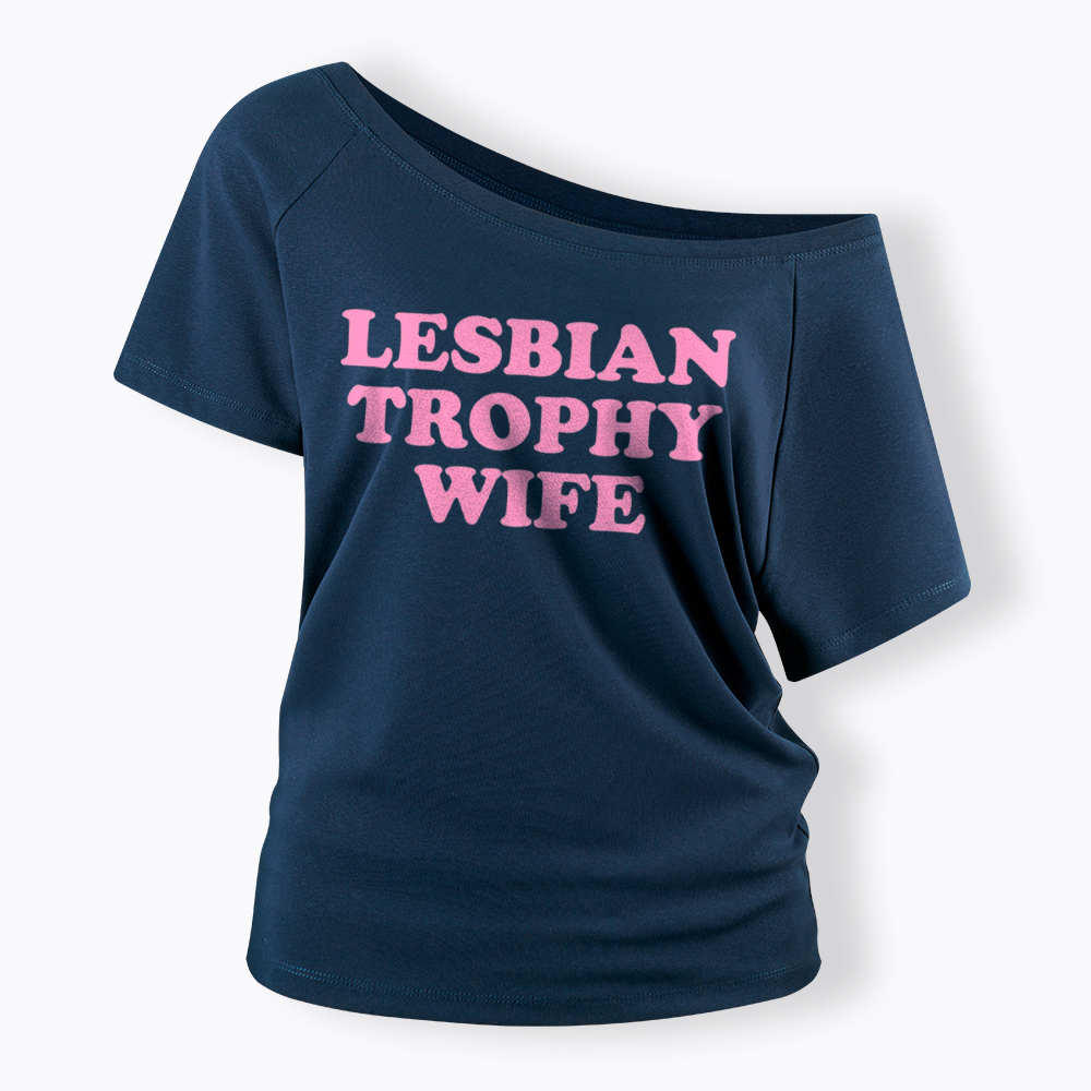 Lesbian Trophy Wife Off Shoulder T-Shirt