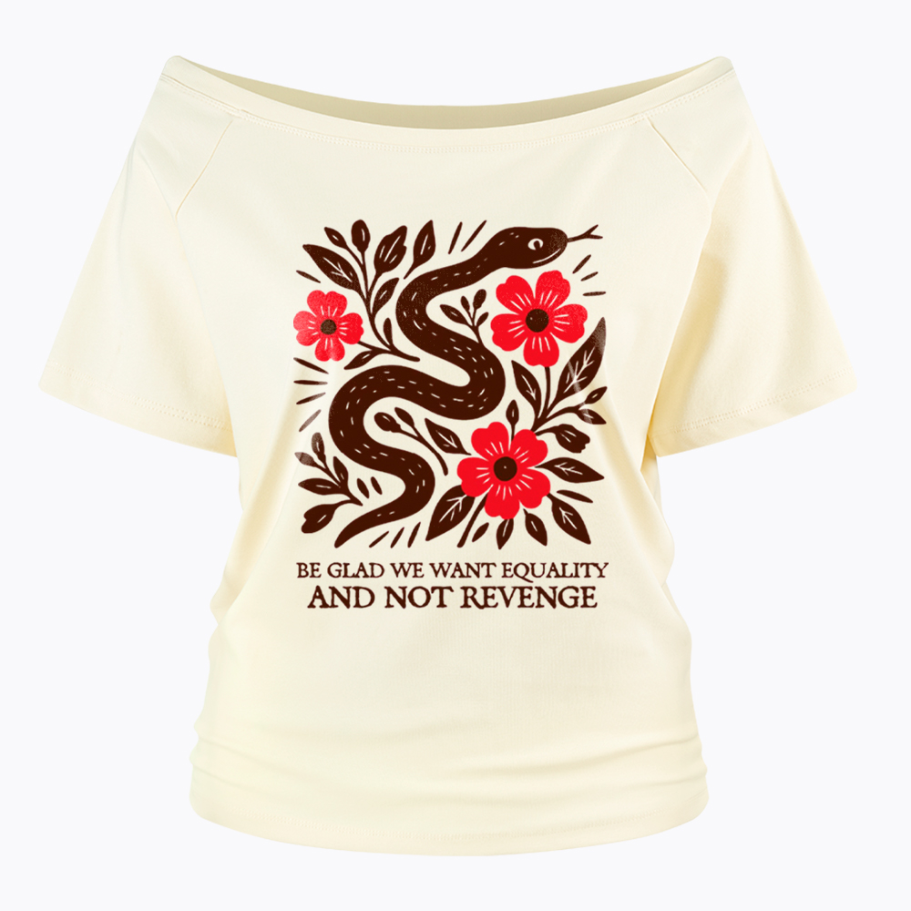 Be Glad We Want Equality and Not Revenge Feminist Off Shoulder T-Shirt