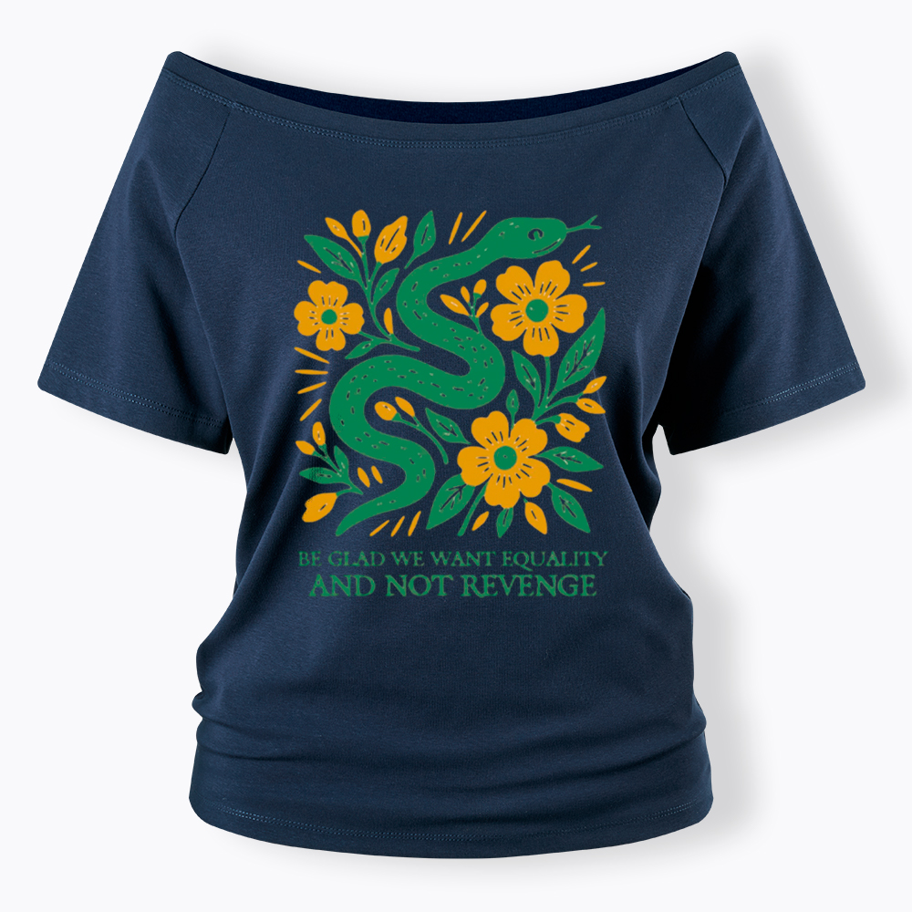Be Glad We Want Equality and Not Revenge Feminist Off Shoulder T-Shirt