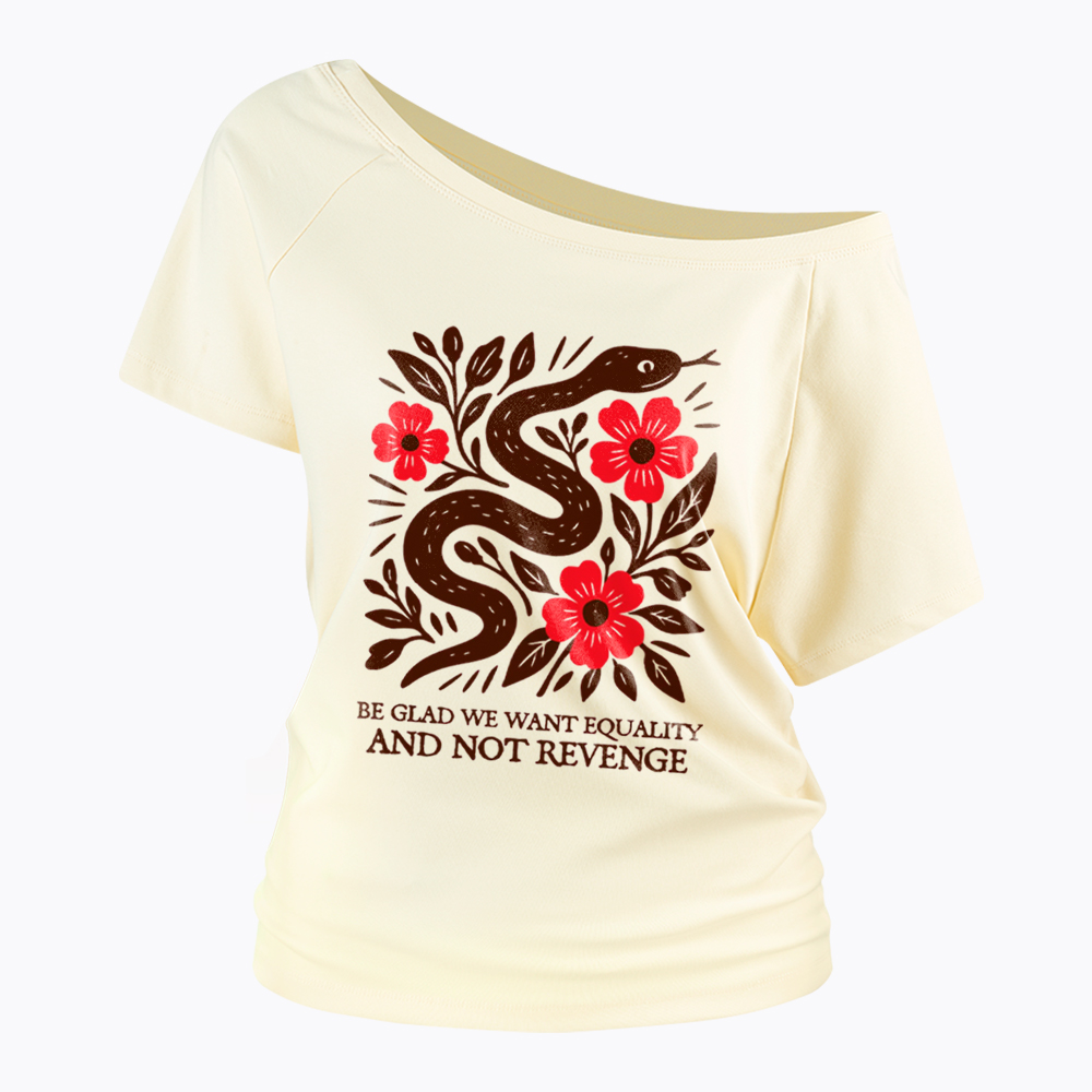 Be Glad We Want Equality and Not Revenge Feminist Off Shoulder T-Shirt