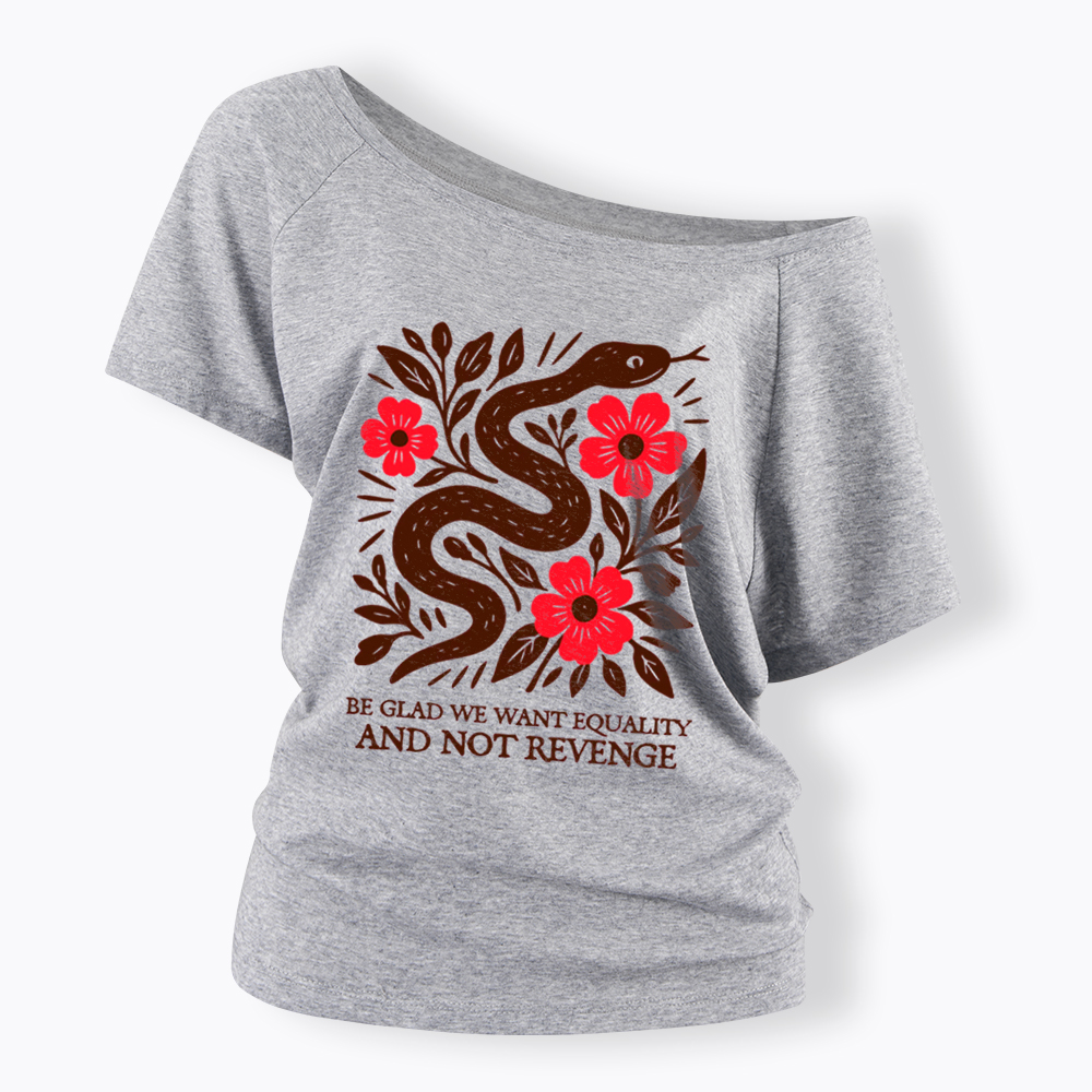 Be Glad We Want Equality and Not Revenge Feminist Off Shoulder T-Shirt