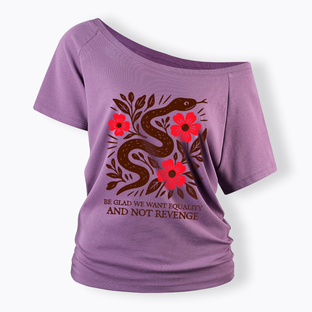 Be Glad We Want Equality and Not Revenge Feminist Off Shoulder T-Shirt