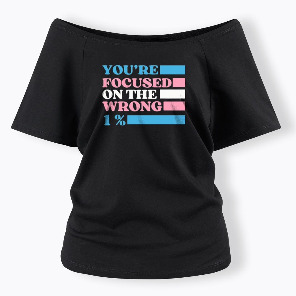 You're Focused On The Wrong Off Shoulder T-shirt