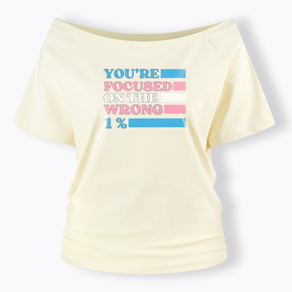 You're Focused On The Wrong Off Shoulder T-shirt