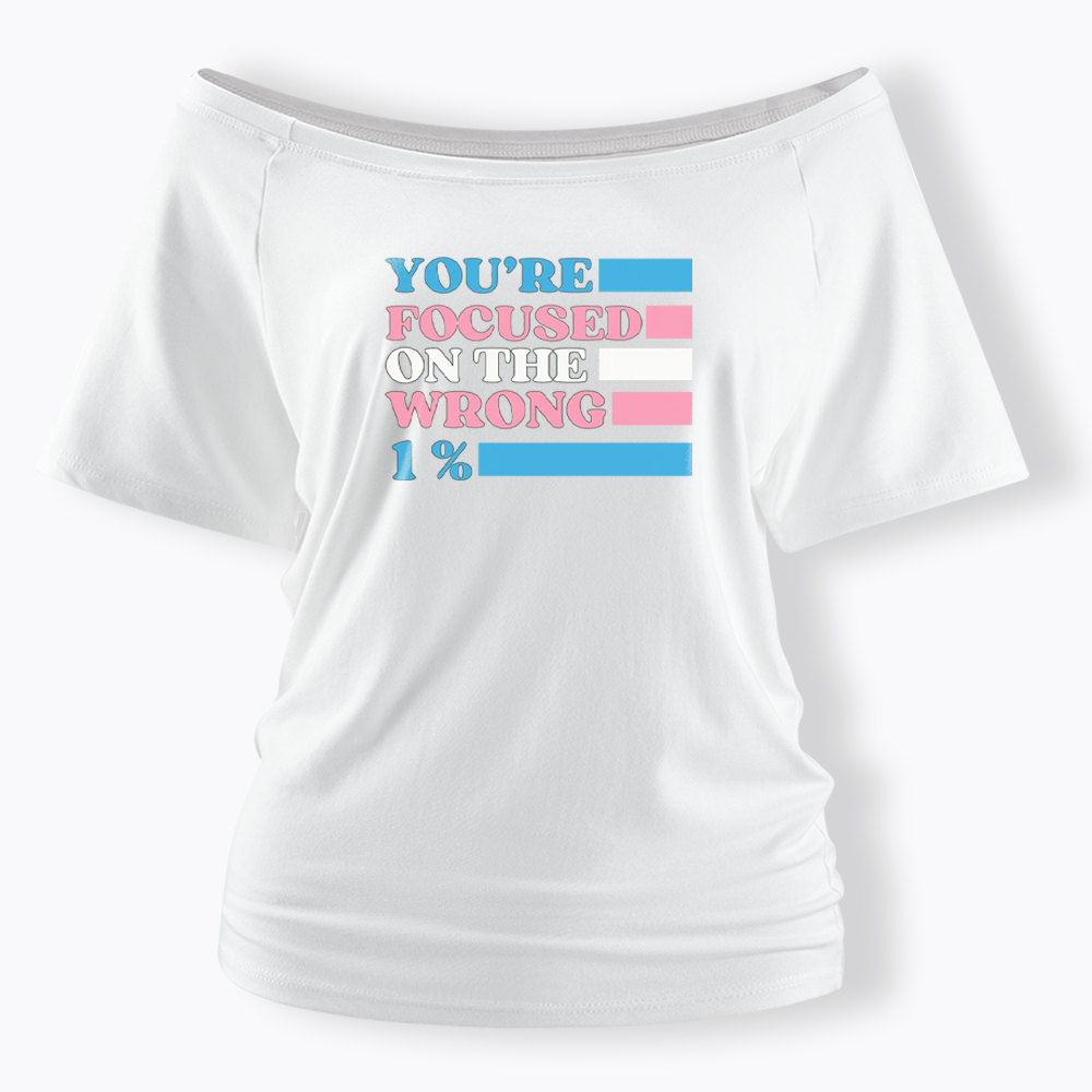 You're Focused On The Wrong Off Shoulder T-shirt