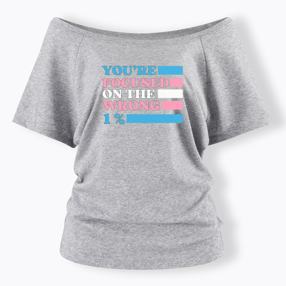 You're Focused On The Wrong Off Shoulder T-shirt