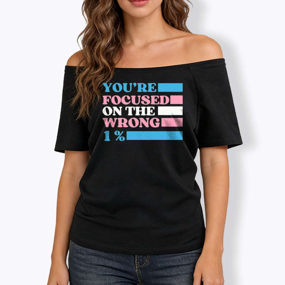 You're Focused On The Wrong Off Shoulder T-shirt