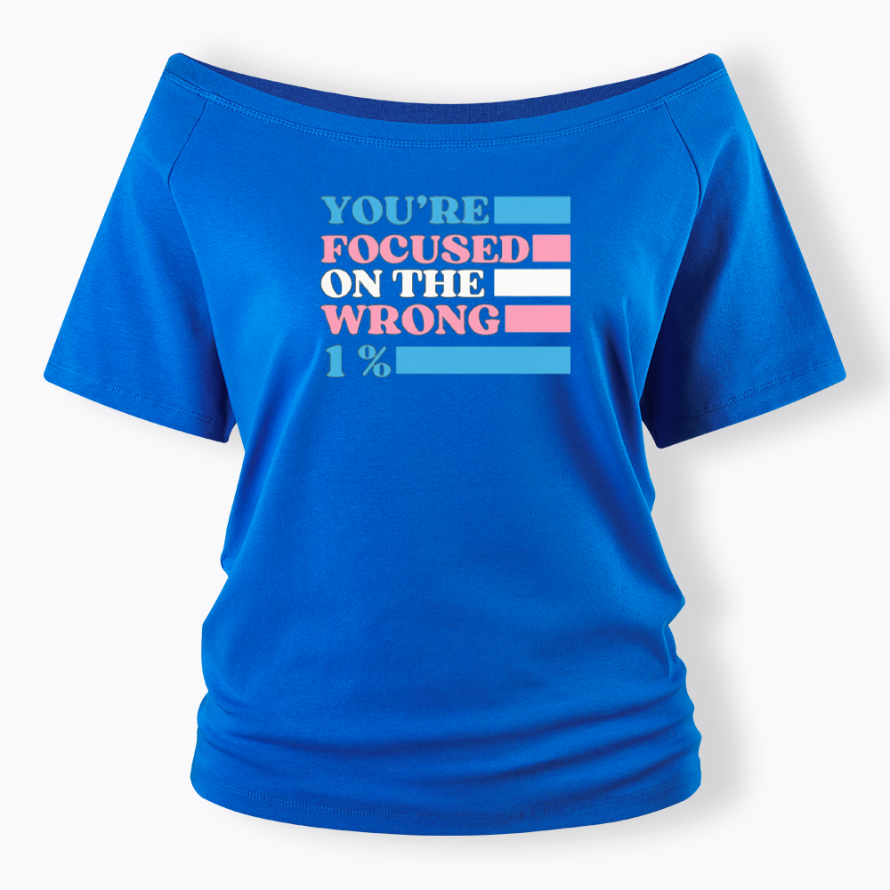 You're Focused On The Wrong Off Shoulder T-shirt