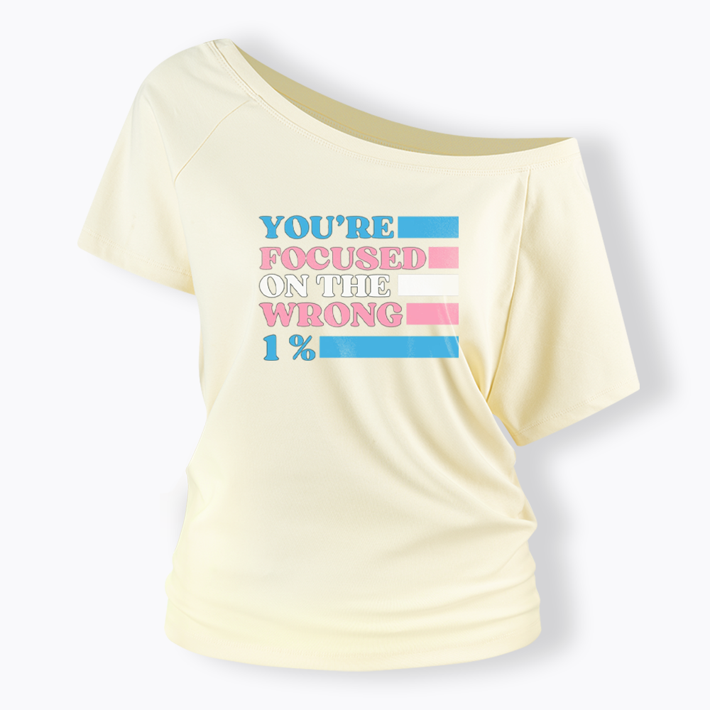 You're Focused On The Wrong Off Shoulder T-shirt