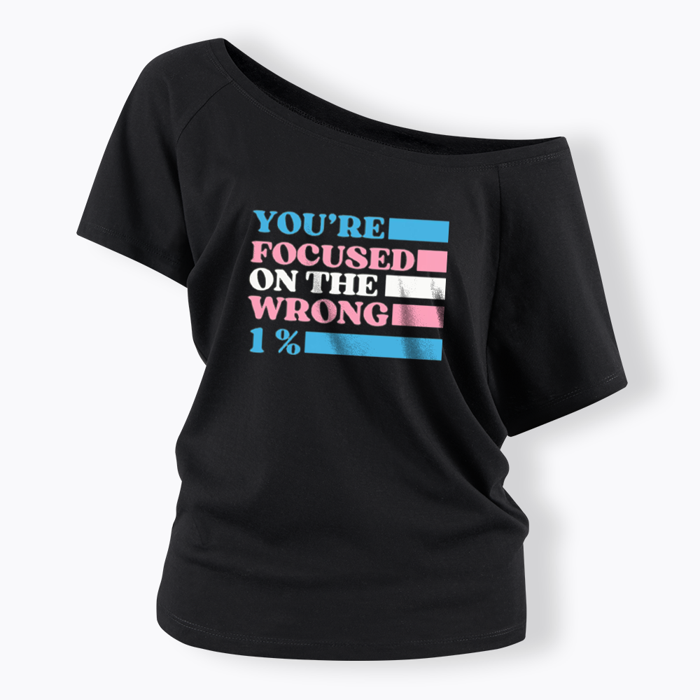 You're Focused On The Wrong Off Shoulder T-shirt