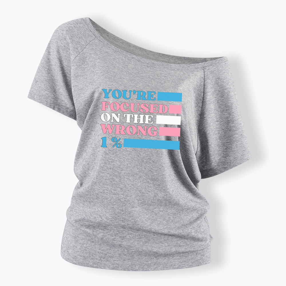 You're Focused On The Wrong Off Shoulder T-shirt