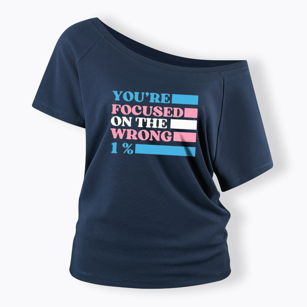 You're Focused On The Wrong Off Shoulder T-shirt