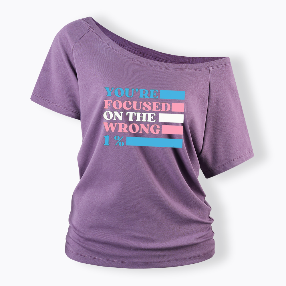 You're Focused On The Wrong Off Shoulder T-shirt