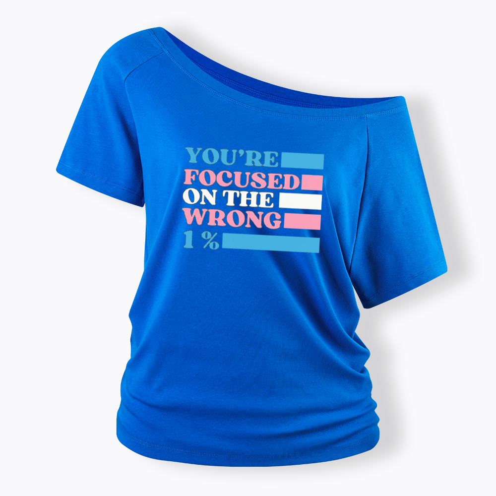 You're Focused On The Wrong Off Shoulder T-shirt