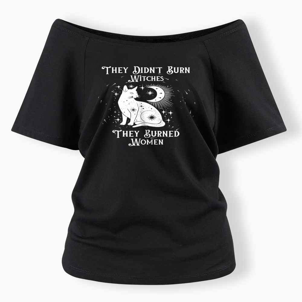 They Didn't Burn Witches They Burned Wome Off Shoulder T-shirt