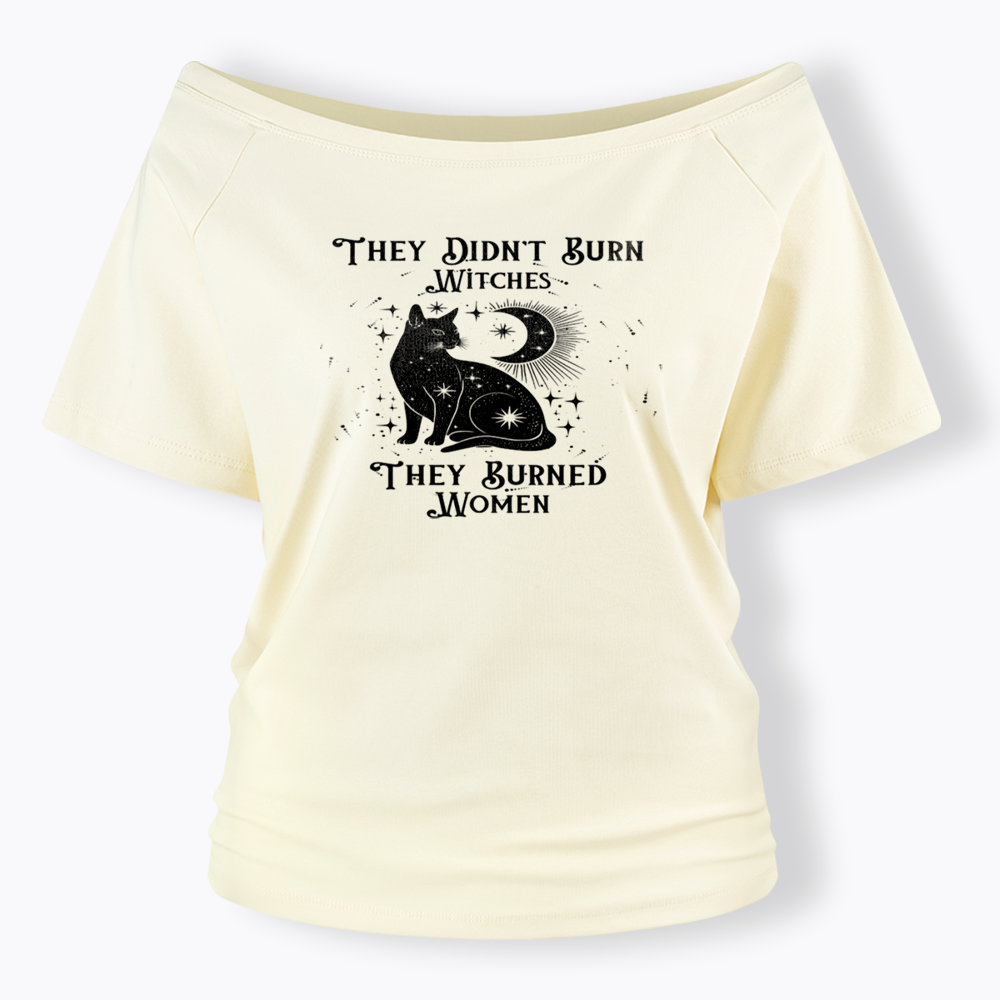 They Didn't Burn Witches They Burned Wome Off Shoulder T-shirt