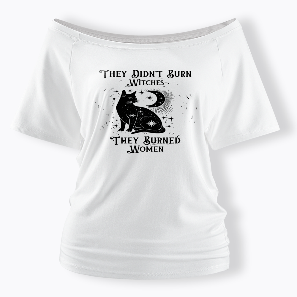 They Didn't Burn Witches They Burned Wome Off Shoulder T-shirt