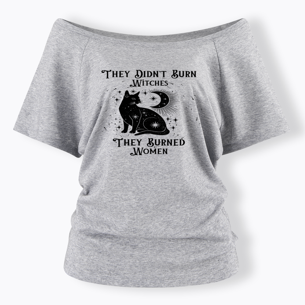 They Didn't Burn Witches They Burned Wome Off Shoulder T-shirt