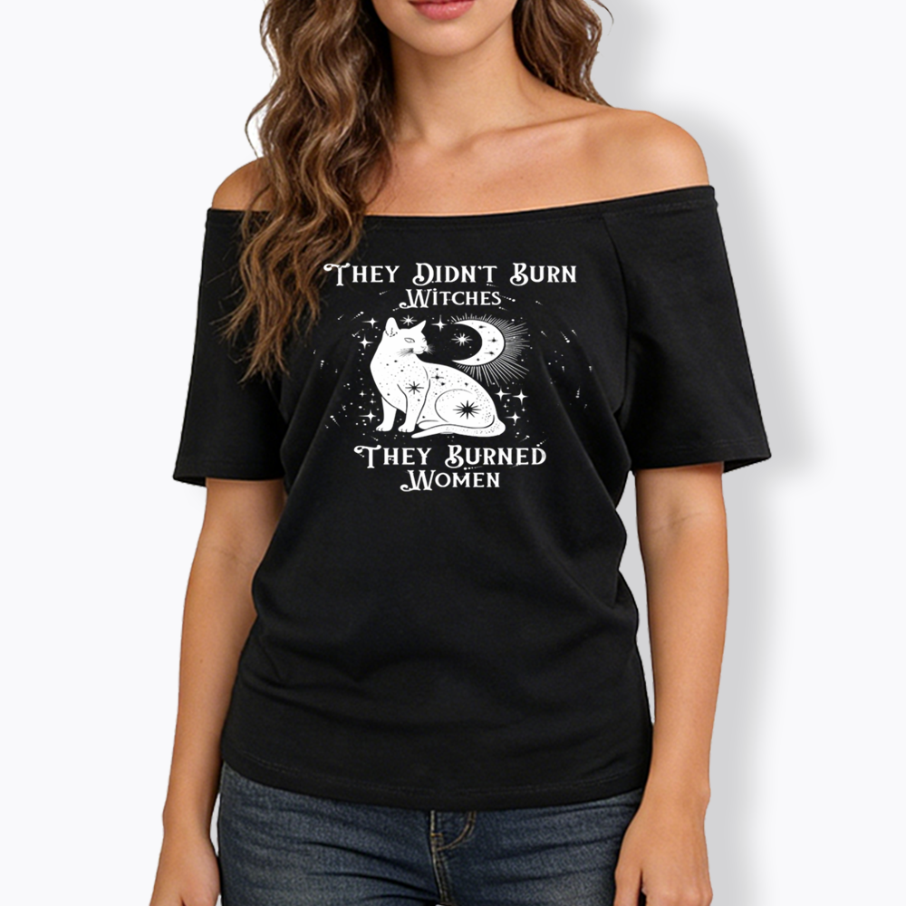 They Didn't Burn Witches They Burned Wome Off Shoulder T-shirt