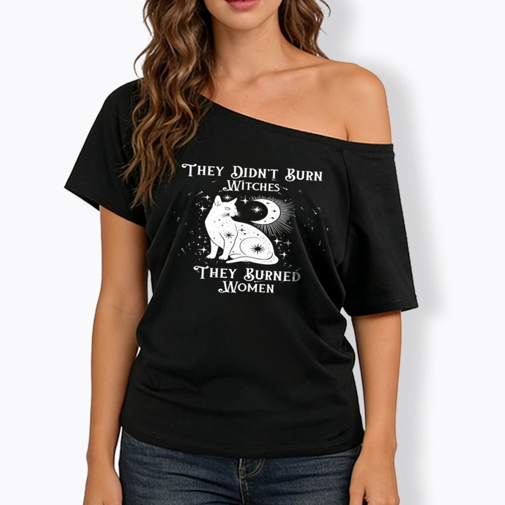 They Didn't Burn Witches They Burned Wome Off Shoulder T-shirt