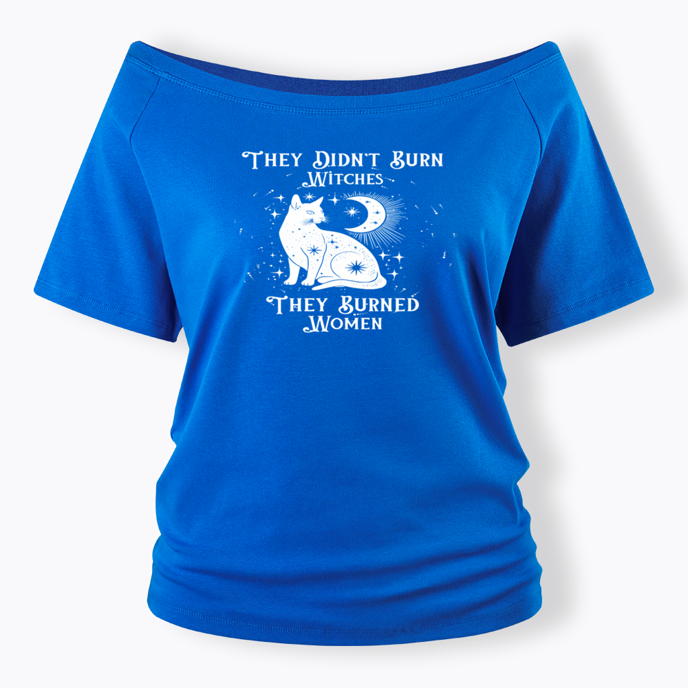 They Didn't Burn Witches They Burned Wome Off Shoulder T-shirt