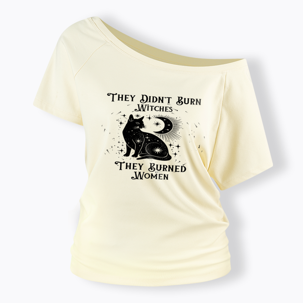 They Didn't Burn Witches They Burned Wome Off Shoulder T-shirt