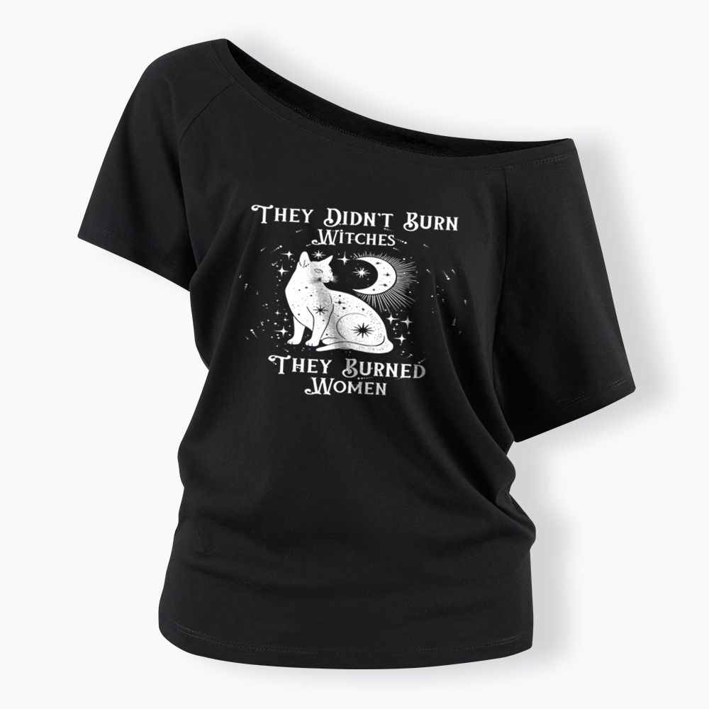 They Didn't Burn Witches They Burned Wome Off Shoulder T-shirt
