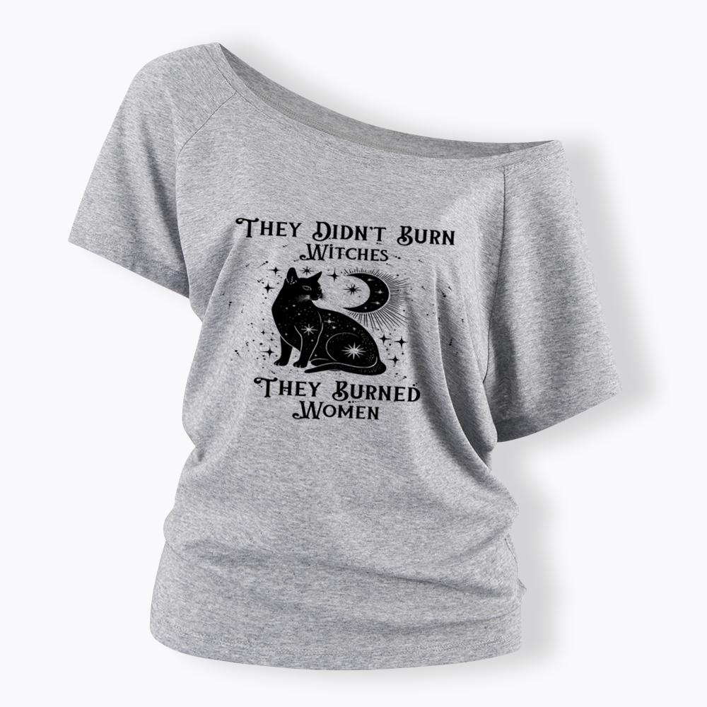 They Didn't Burn Witches They Burned Wome Off Shoulder T-shirt