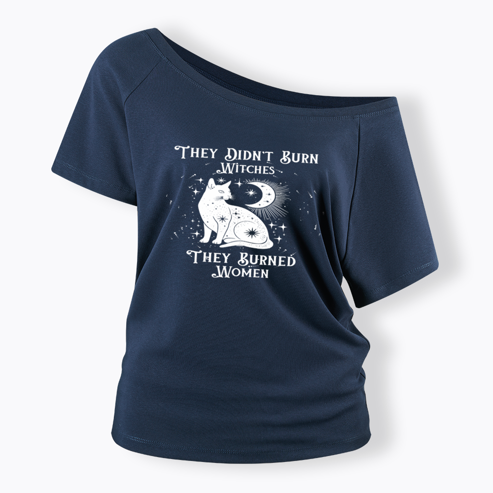 They Didn't Burn Witches They Burned Wome Off Shoulder T-shirt