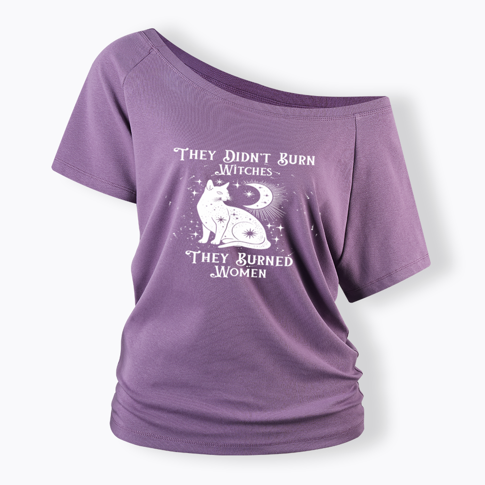 They Didn't Burn Witches They Burned Wome Off Shoulder T-shirt