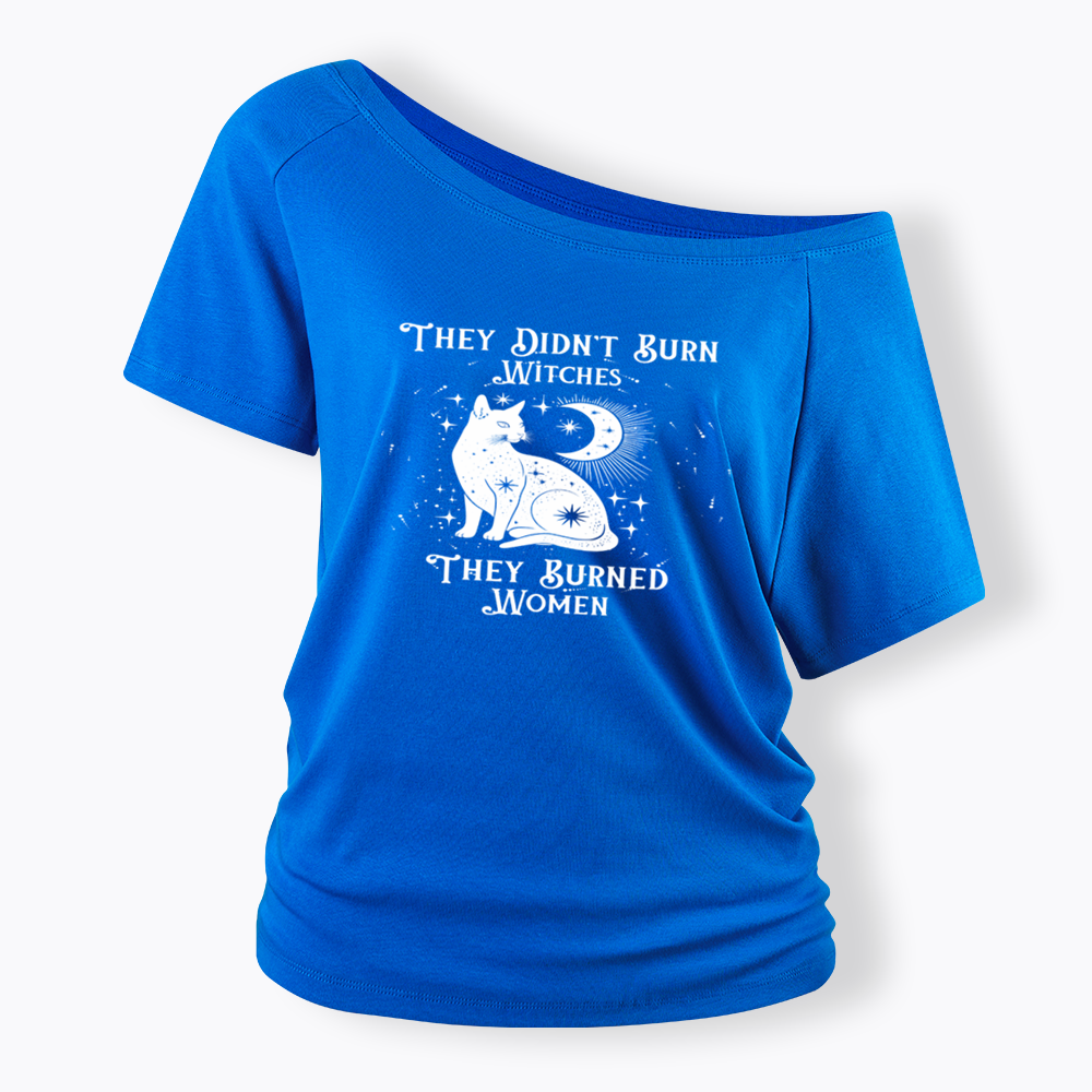 They Didn't Burn Witches They Burned Wome Off Shoulder T-shirt