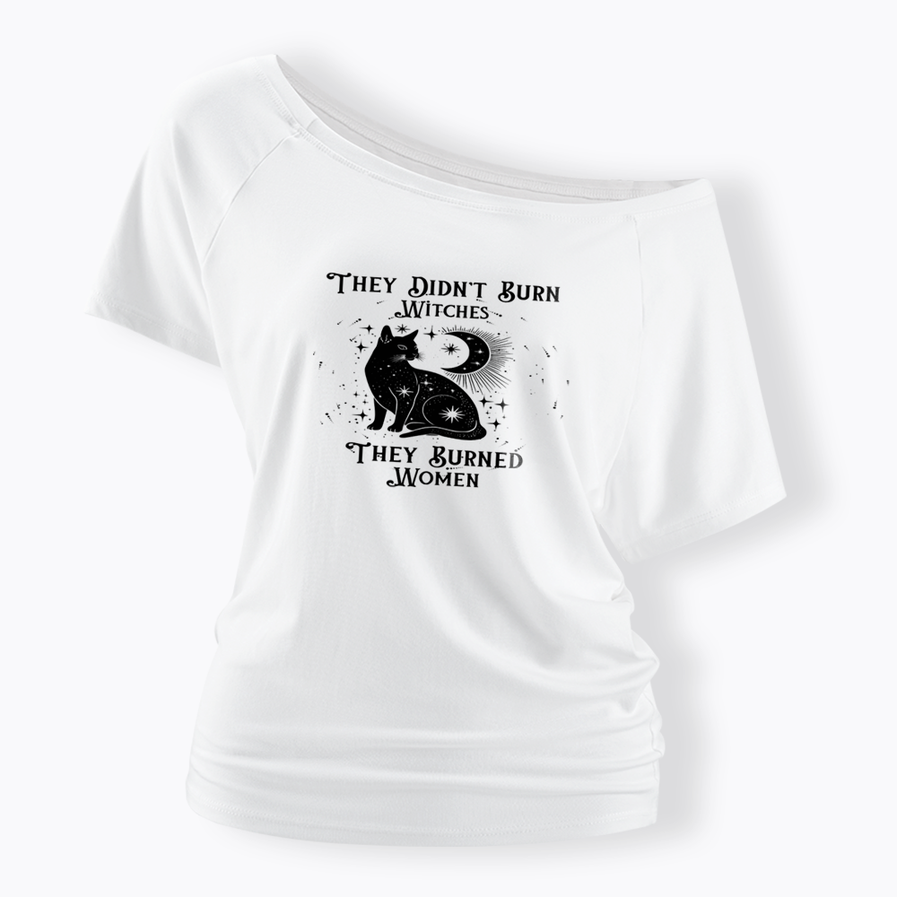 They Didn't Burn Witches They Burned Wome Off Shoulder T-shirt