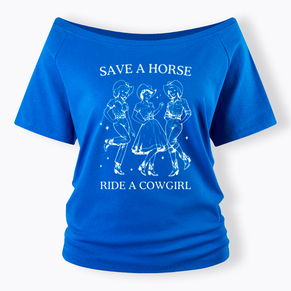 Save A Horse Ride A Cowgirl Off Shoulder T-Shirt