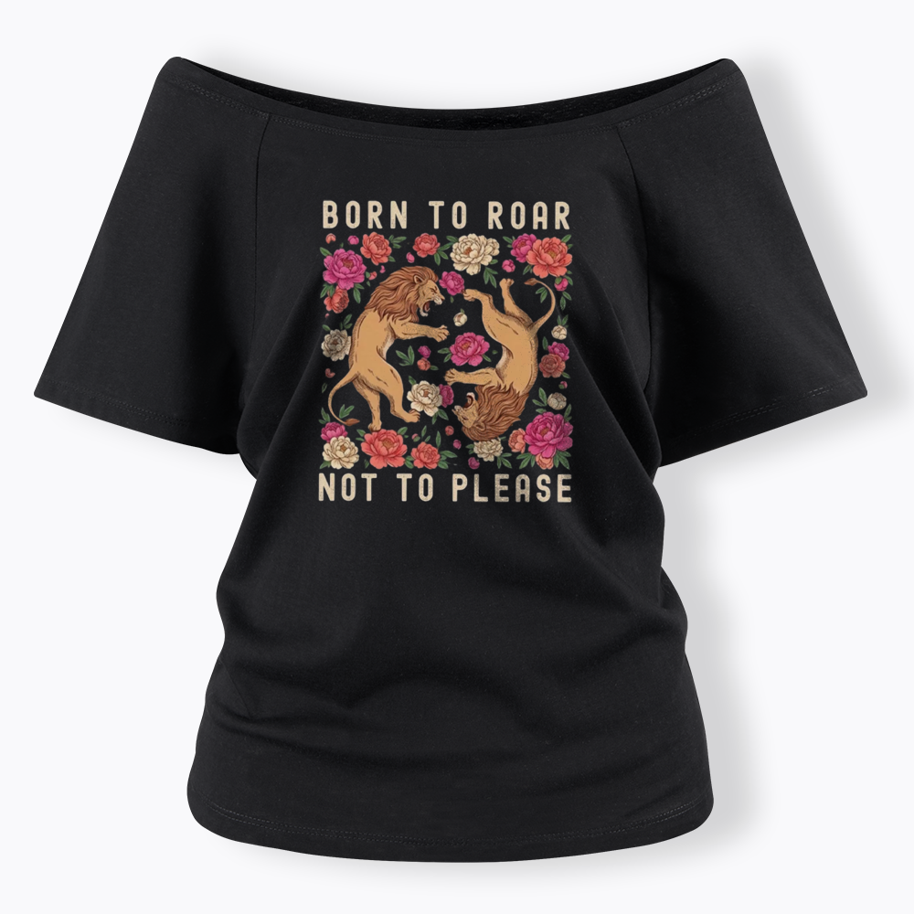 Born To Roar Not To Please Off Shoulder T-shirt