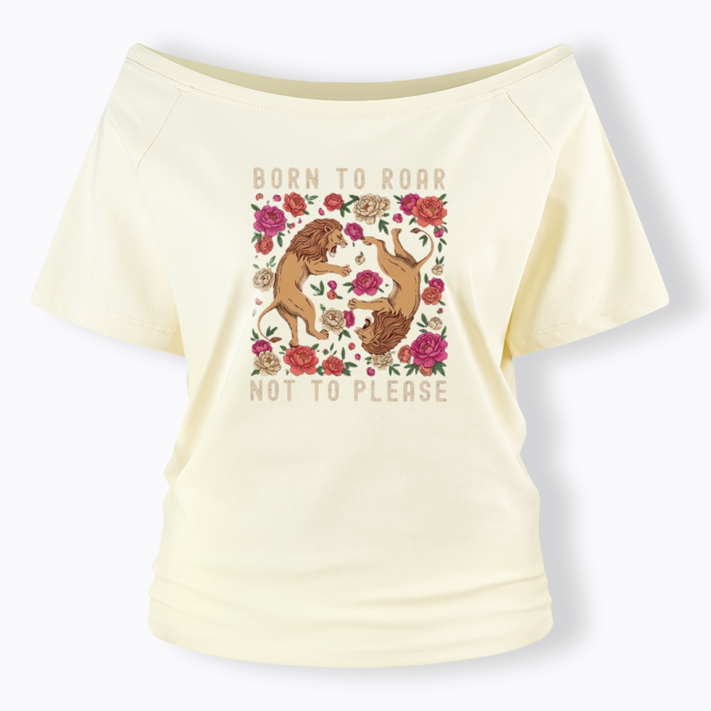 Born To Roar Not To Please Off Shoulder T-shirt