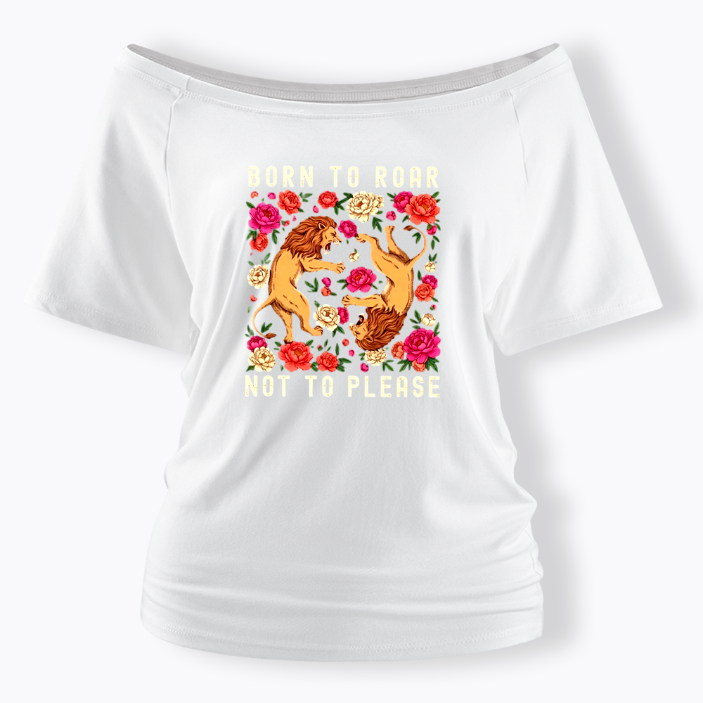 Born To Roar Not To Please Off Shoulder T-shirt