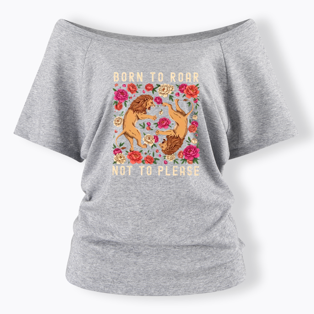 Born To Roar Not To Please Off Shoulder T-shirt