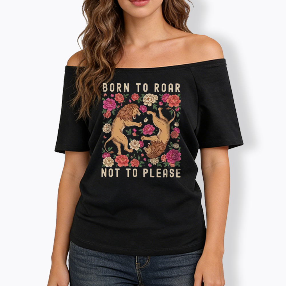 Born To Roar Not To Please Off Shoulder T-shirt