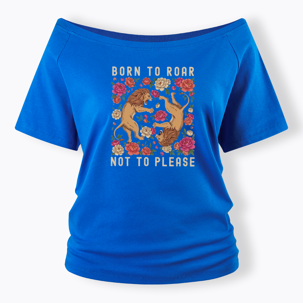 Born To Roar Not To Please Off Shoulder T-shirt