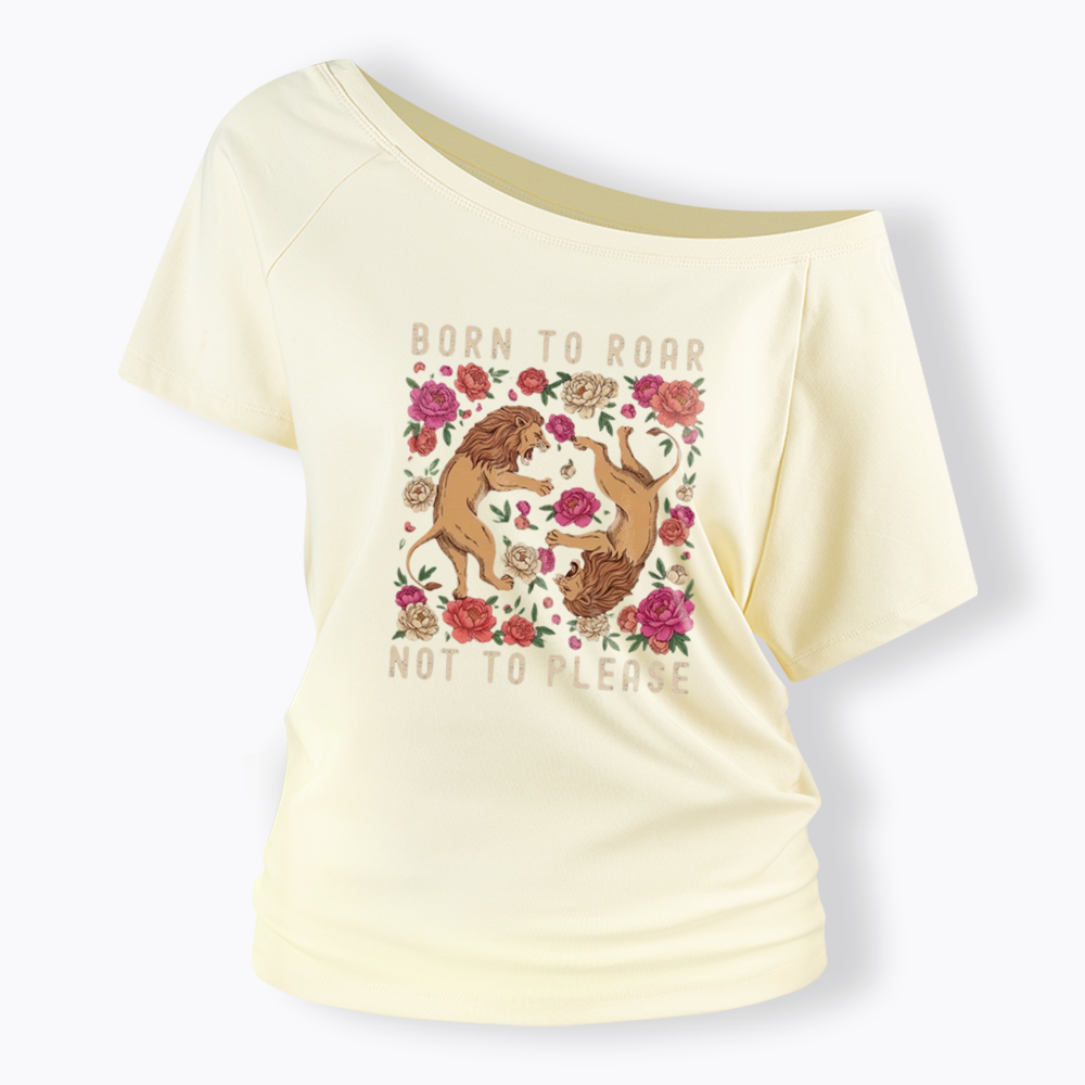 Born To Roar Not To Please Off Shoulder T-shirt