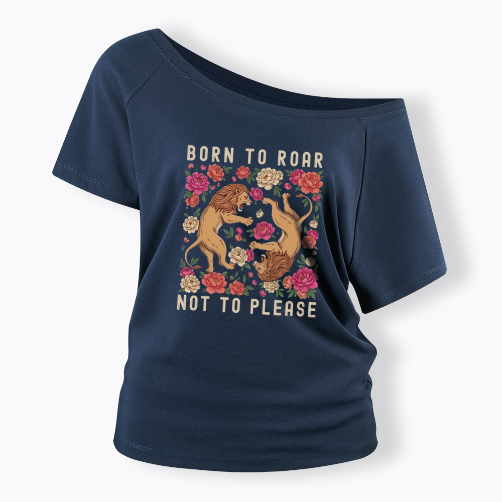 Born To Roar Not To Please Off Shoulder T-shirt