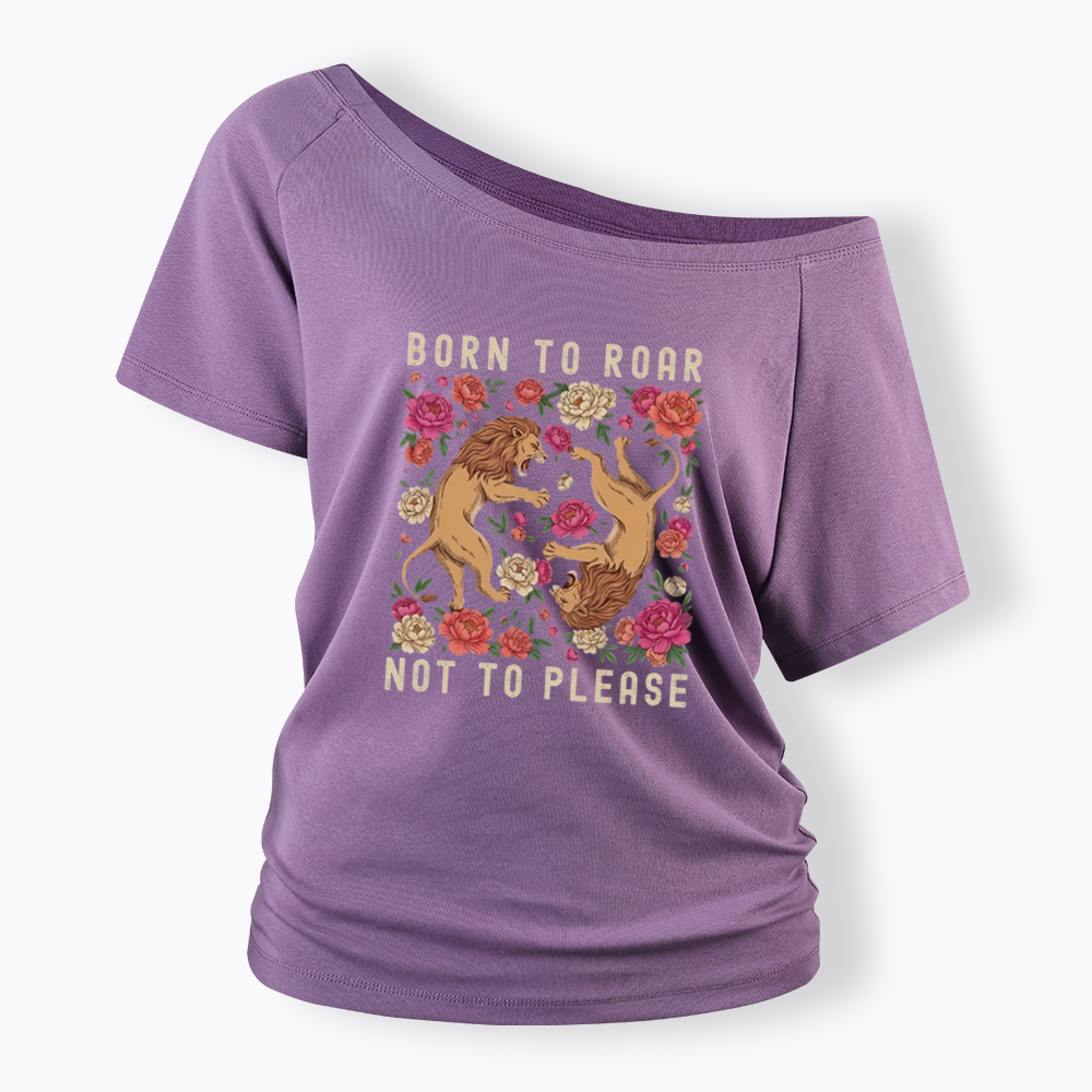 Born To Roar Not To Please Off Shoulder T-shirt