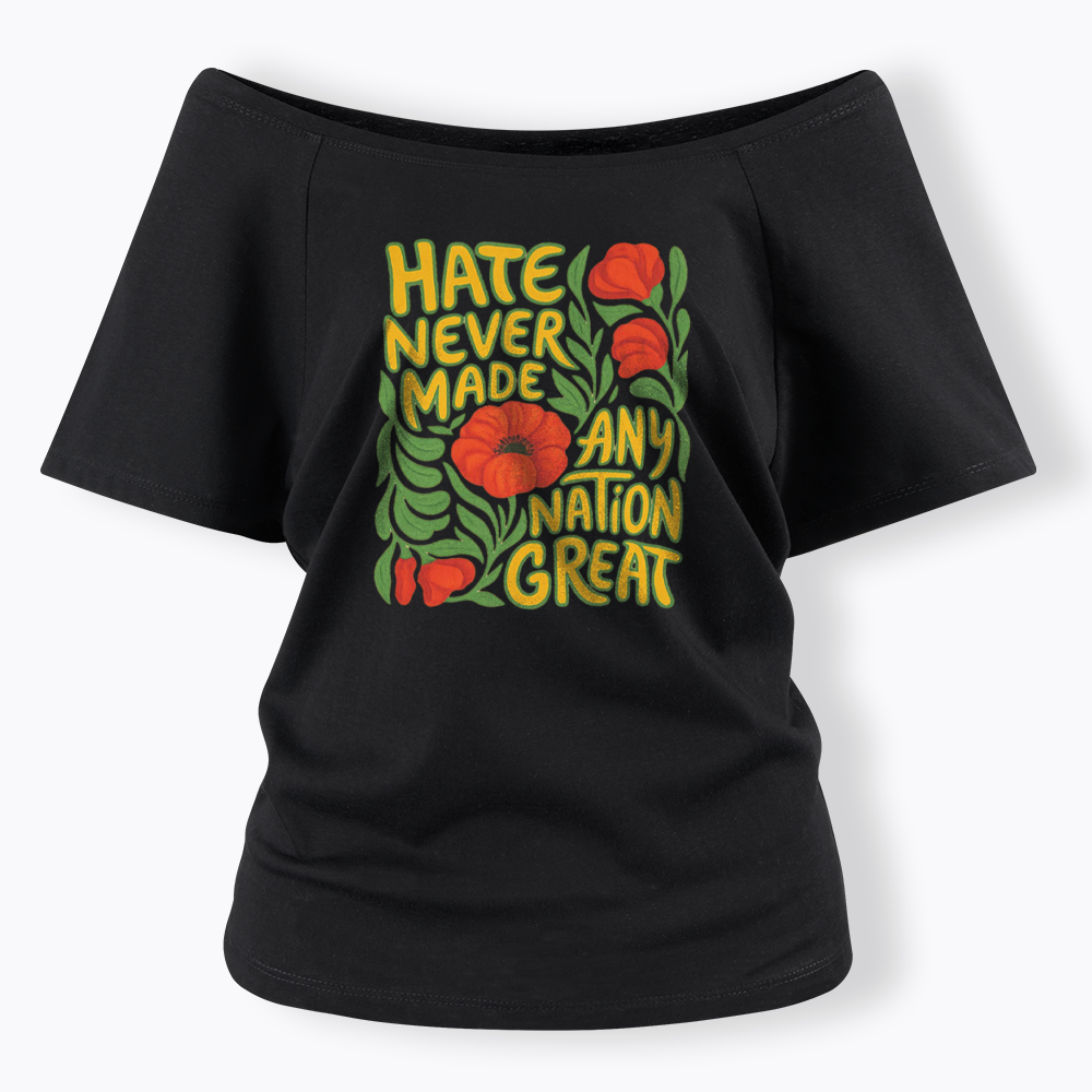 Hate Never Made Any Nation Great Off Shoulder T-shirt