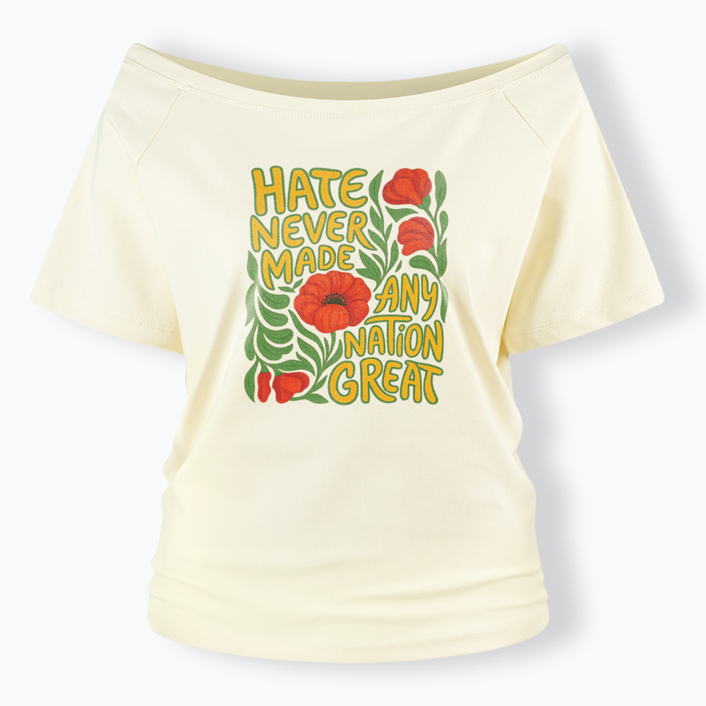 Hate Never Made Any Nation Great Off Shoulder T-shirt