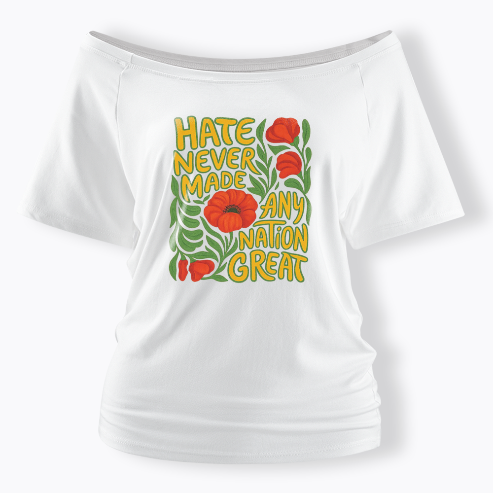 Hate Never Made Any Nation Great Off Shoulder T-shirt